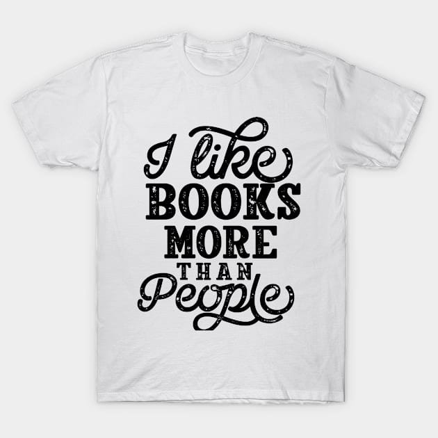 I like Books more than People Book Lover T-Shirt by Shalia